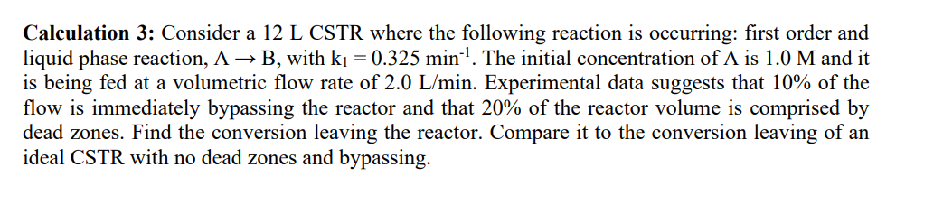  Calculation 3: Consider a 12 L CSTR where the following reaction