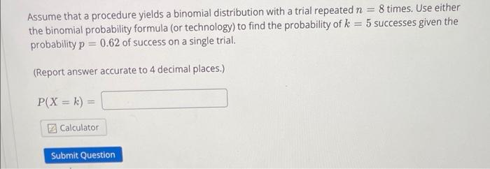  Assume that a procedure yields a binomial distribution with a trial