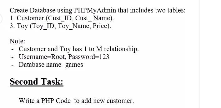  Create Database using PHPMyAdmin that includes two tables: 1. Customer (Cust_ID,