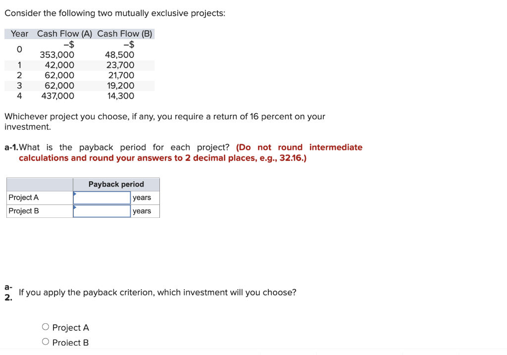 Consider the following two mutually exclusive projects: Whichever project you choose,