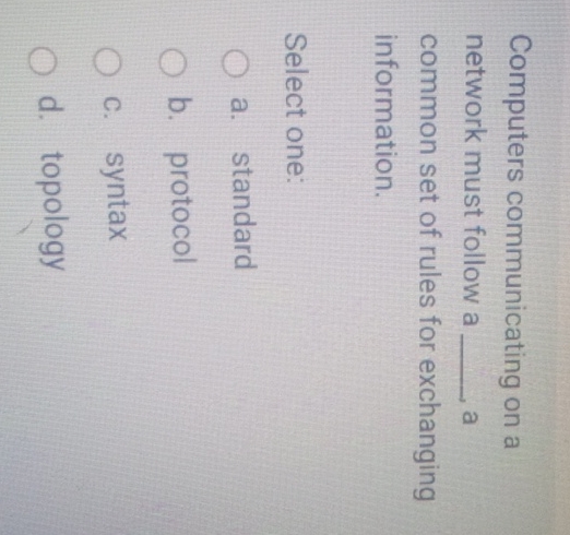  Computers communicating on a network must follow a q, a common