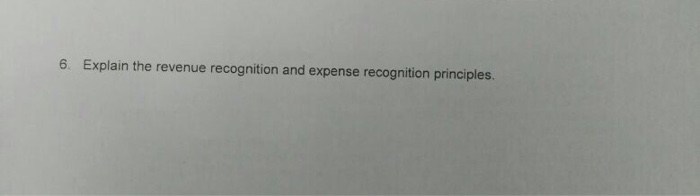  Explain the revenue recognition and expense recognition principles