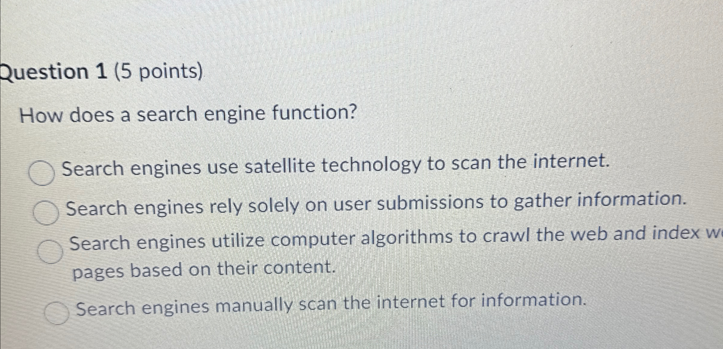  Question 1(5 points) How does a search engine function? Search engines