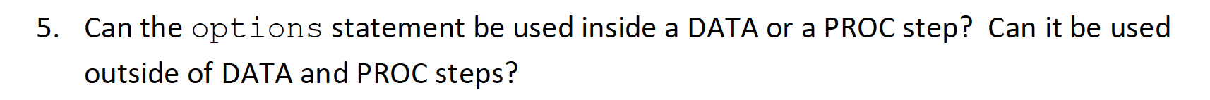 Use SAS 5. Can the options statement be used inside a DATA