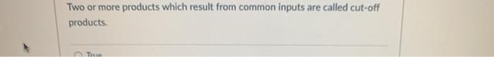  Two or more products which result from common inputs are called
