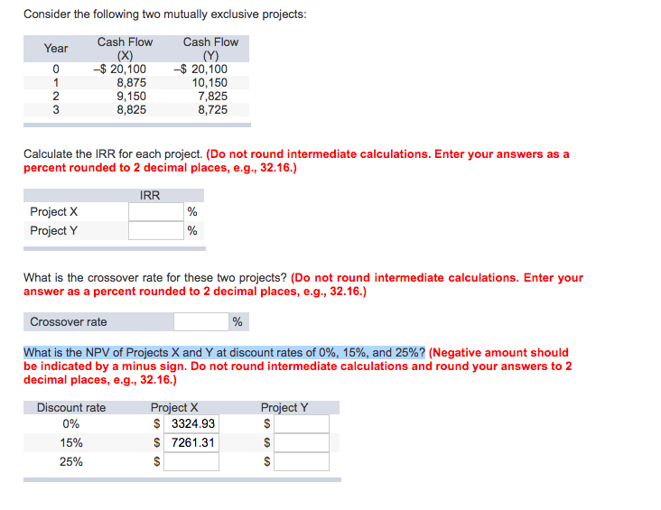 Consider the following two mutually exclusive projects: Calculate the IRR for