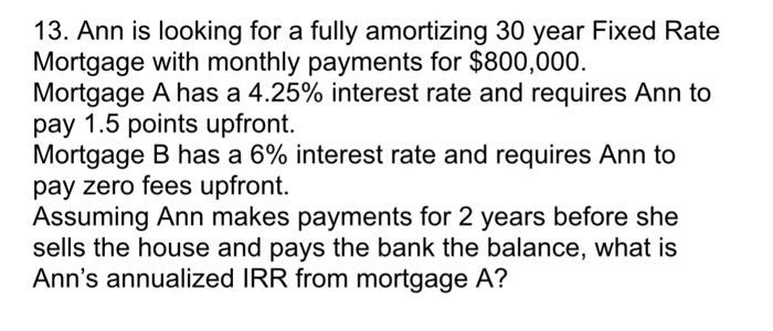  Ann is looking for a fully amortizing 30 year Fixed Rate