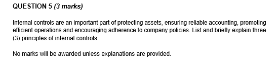  QUESTION 5 (3 marks) Internal controls are an important part of