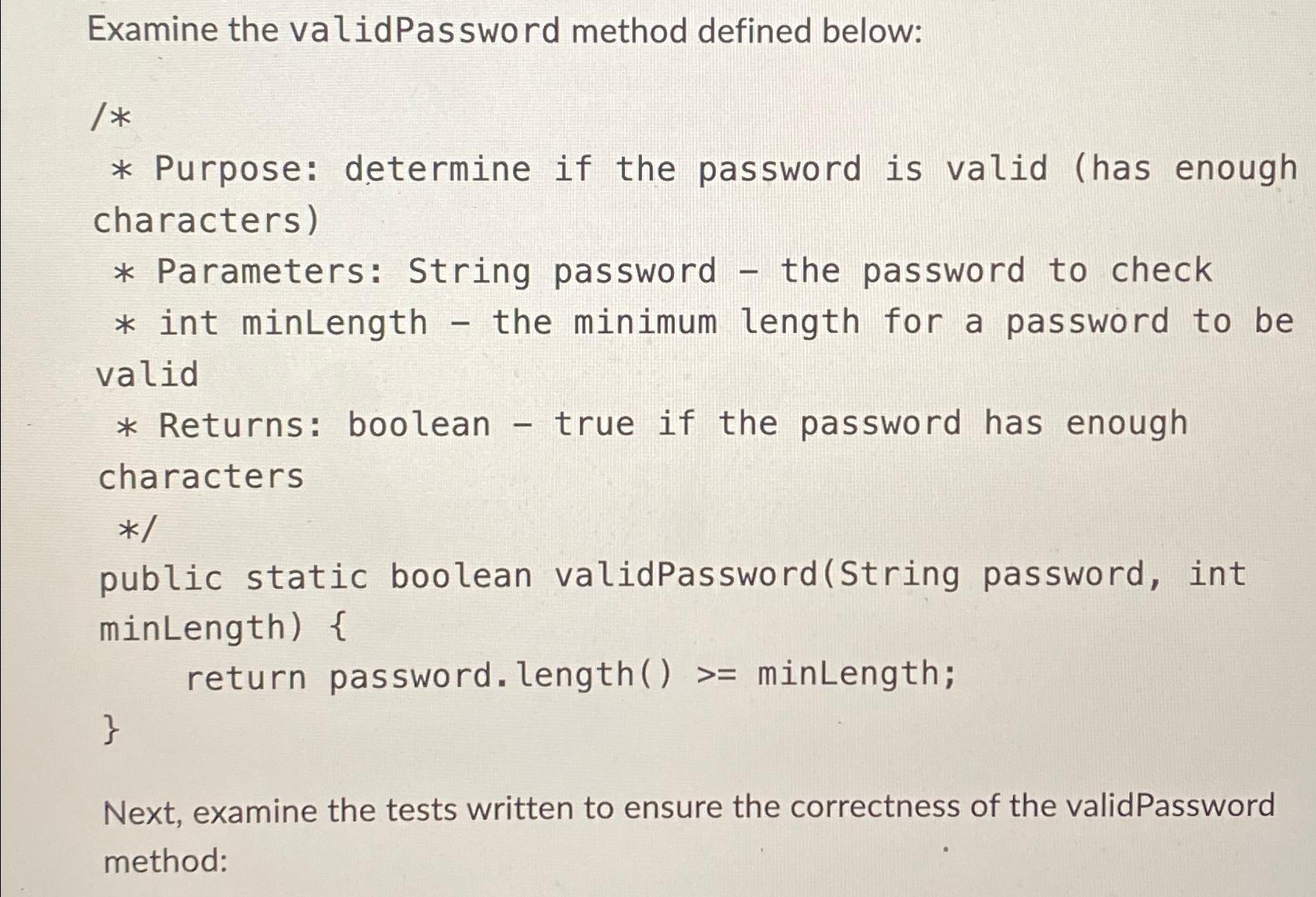  Examine the validPassword method defined below: ??** Purpose: determine if the