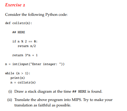  Exercise 2 Consider the following Python code: def collatz(n): ## HERE