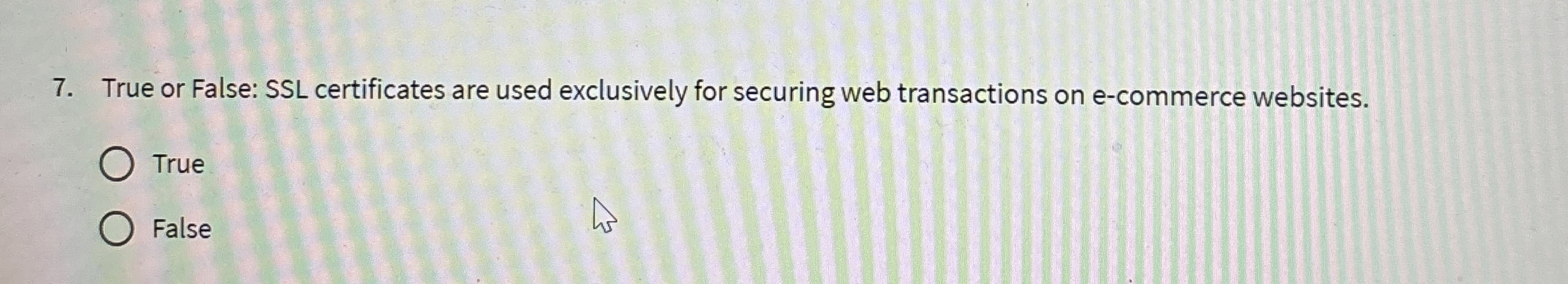  True or False: SSL certificates are used exclusively for securing web
