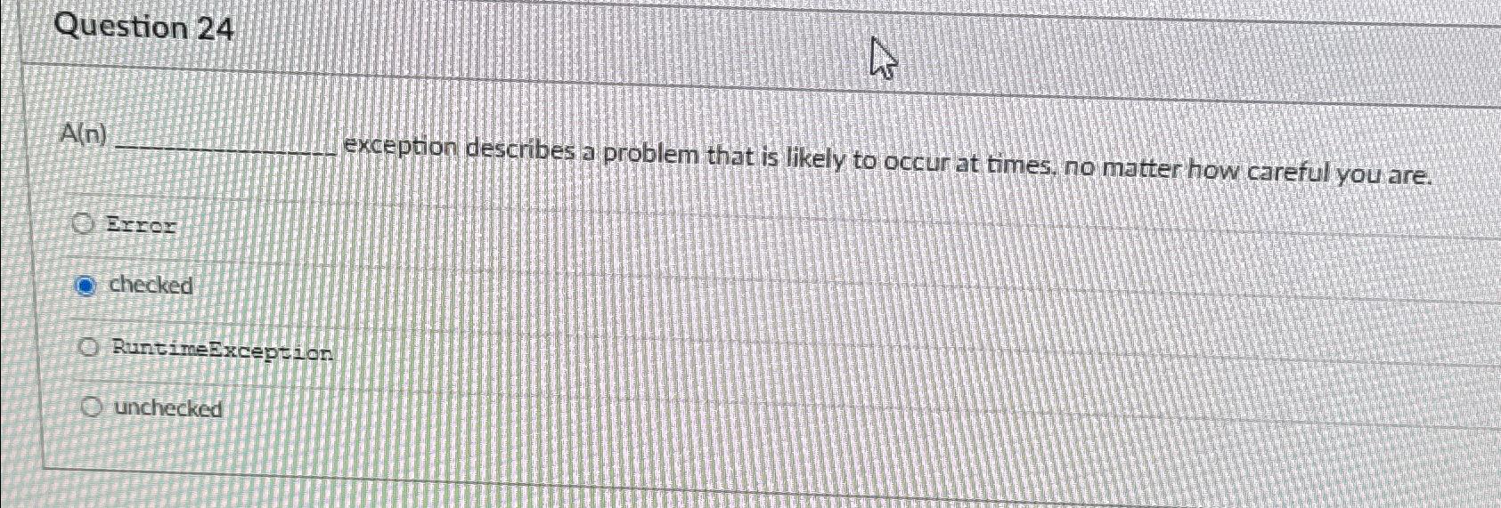  Question 24 A(n) exception describes a problem that is likely to