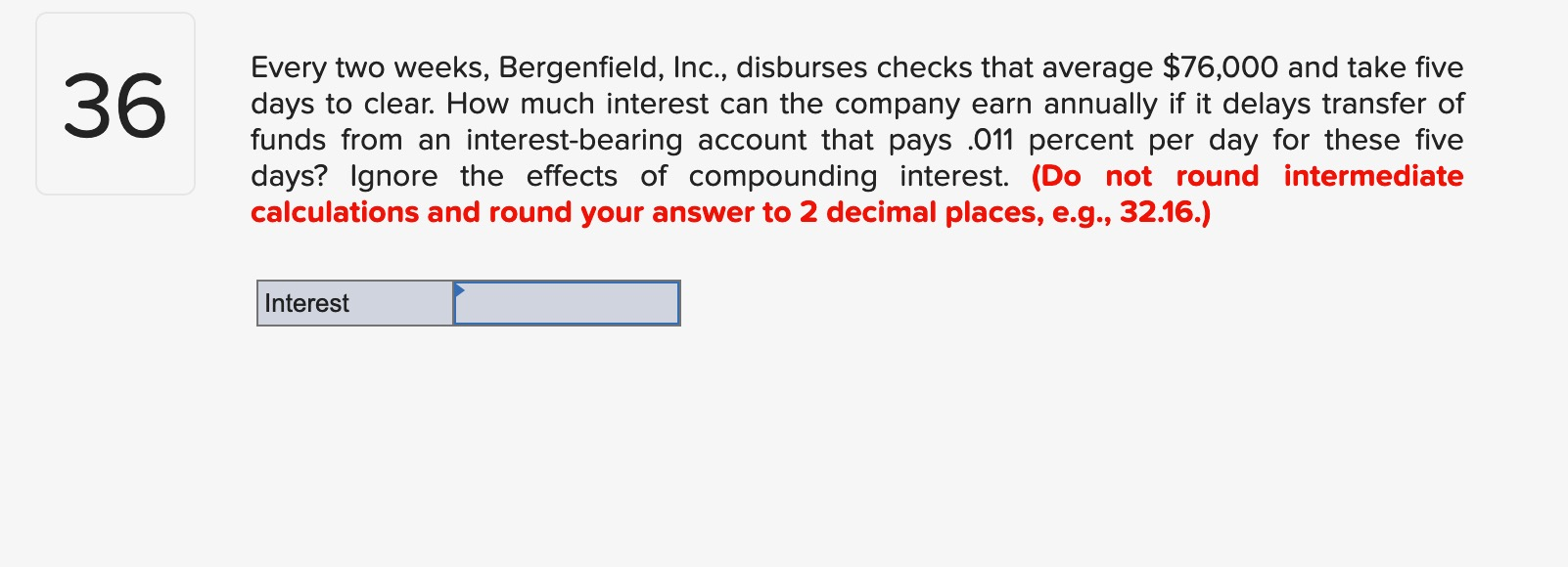  36 Every two weeks, Bergenfield, Inc., disburses checks that average $76,000
