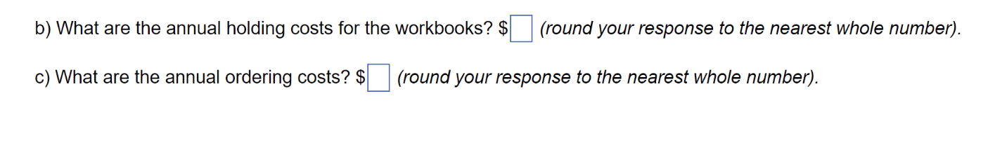 the nearest whole number). b) What are the annual holding costs for