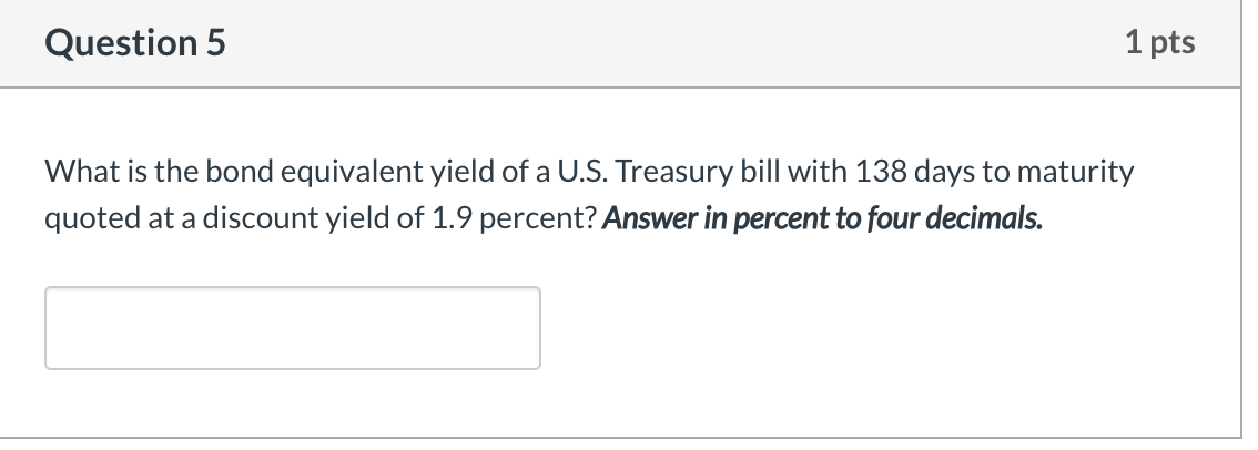  Question 5 1 pts What is the bond equivalent yield of