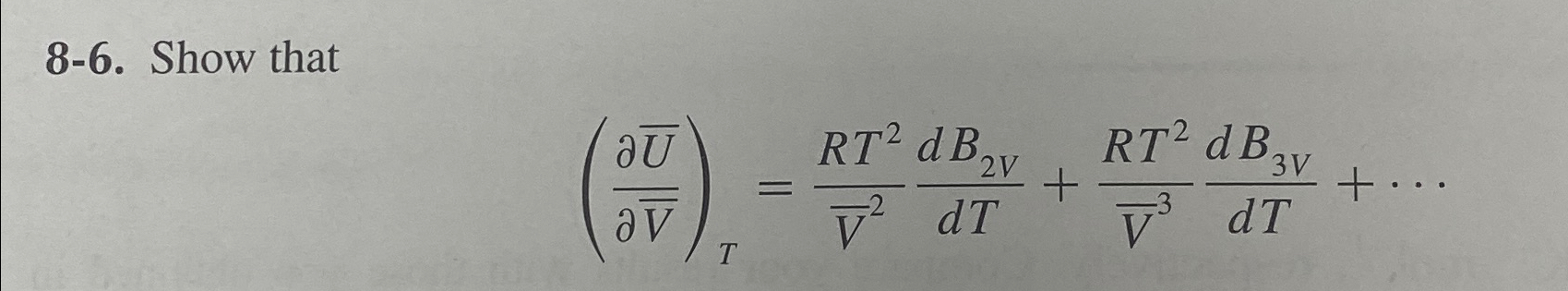  8-6. Show that (del(?bar(U))del(?bar(V)))T=RT2?bar(V)2dB2VdT+RT2?bar(V)3dB3VdT... 