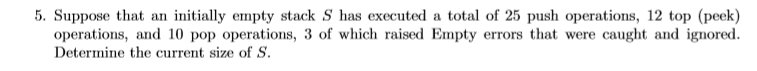  5. Suppose that an initially empty stack S has executed a
