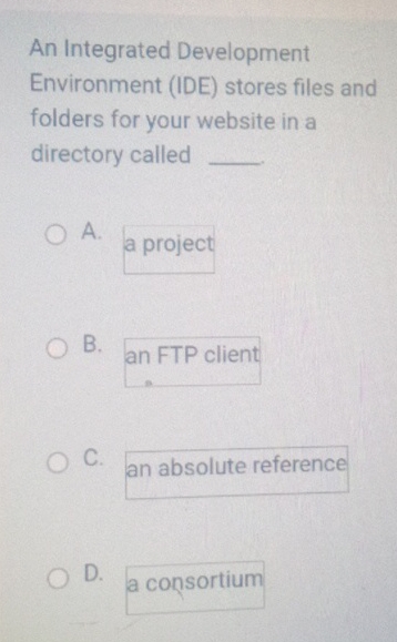  An Integrated Development Environment (IDE) stores files and folders for your
