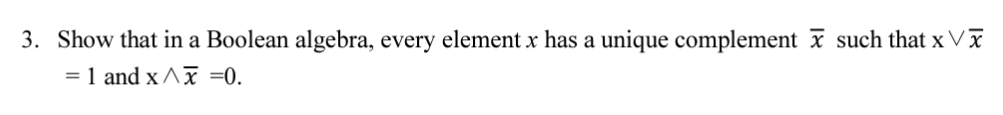  Show that in a Boolean algebra, every element x has a