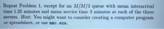  Repeat Problem 1, except for an M/M/3 queue with mean interarrival