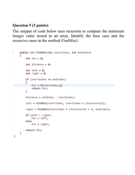  Question 5 (3 points) The snippet of code below uses recursion
