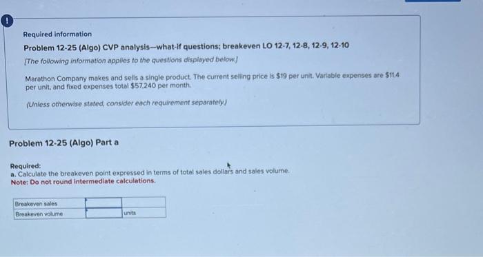  Required information Problem 12-25 (Algo) CVP analysis - what-if questions; breakeven