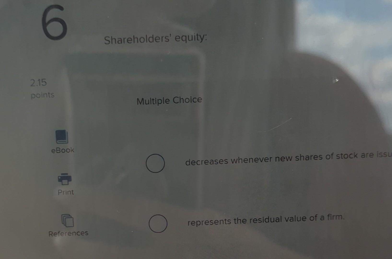 Shareholders' equity: Shareholders' equity: 2.15 points Multiple Choice decreases whenever new shares