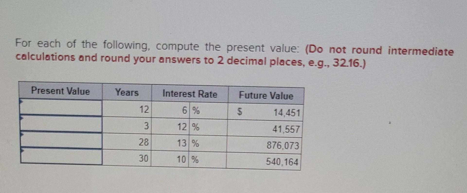  For each of the following, compute the present value: (Do not