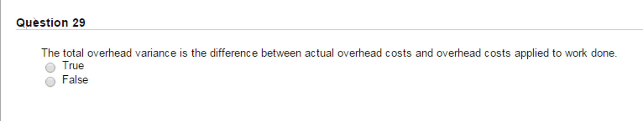 question 29 The total overhead variance is the difference between actual overhead
