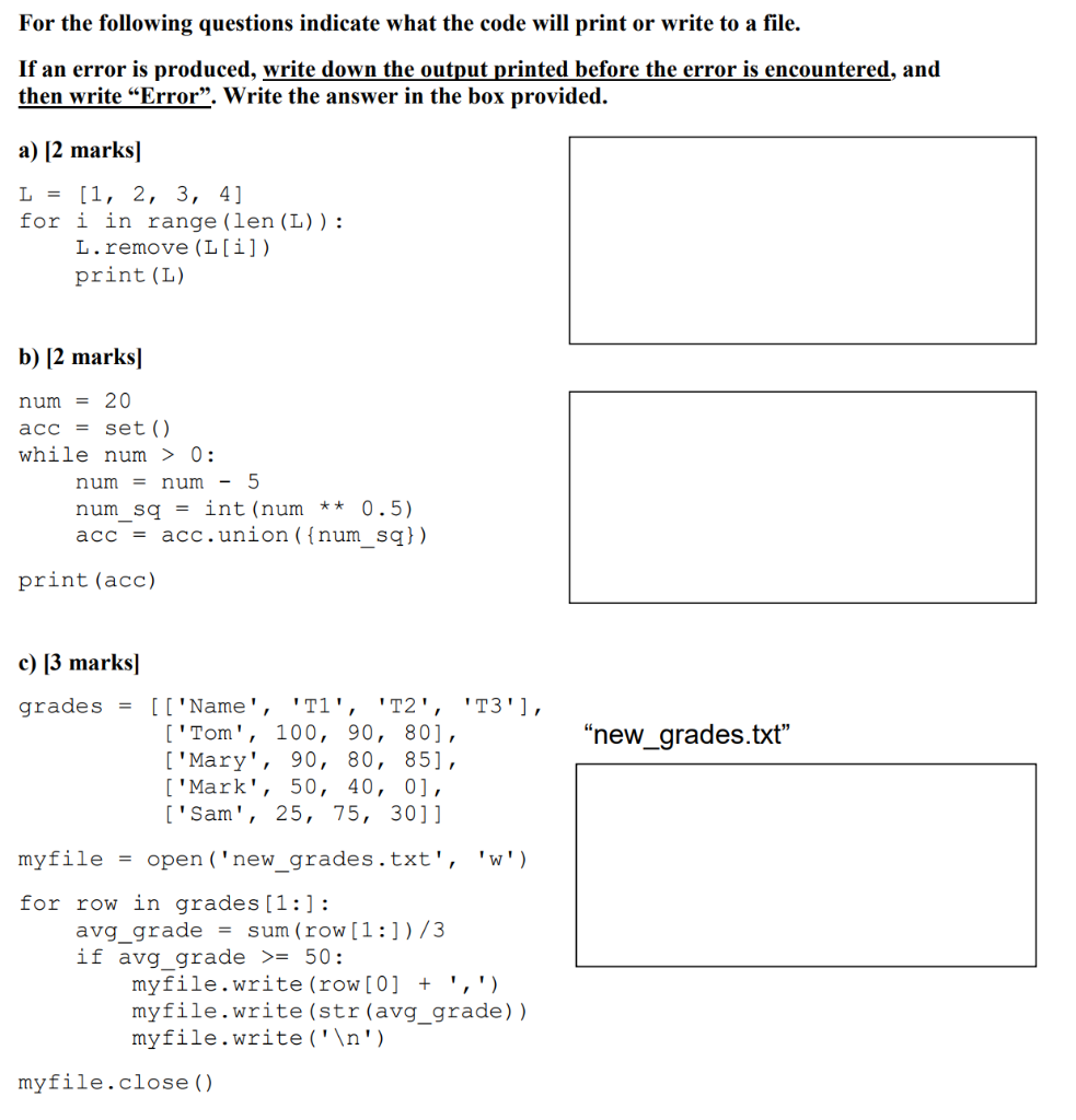  For the following questions indicate what the code will print or