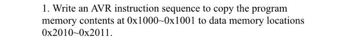  1. Write an AVR instruction sequence to copy the program memory