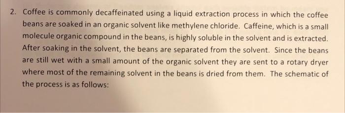 the coffee beans are soaked in an organic solvent like methylene chloride.