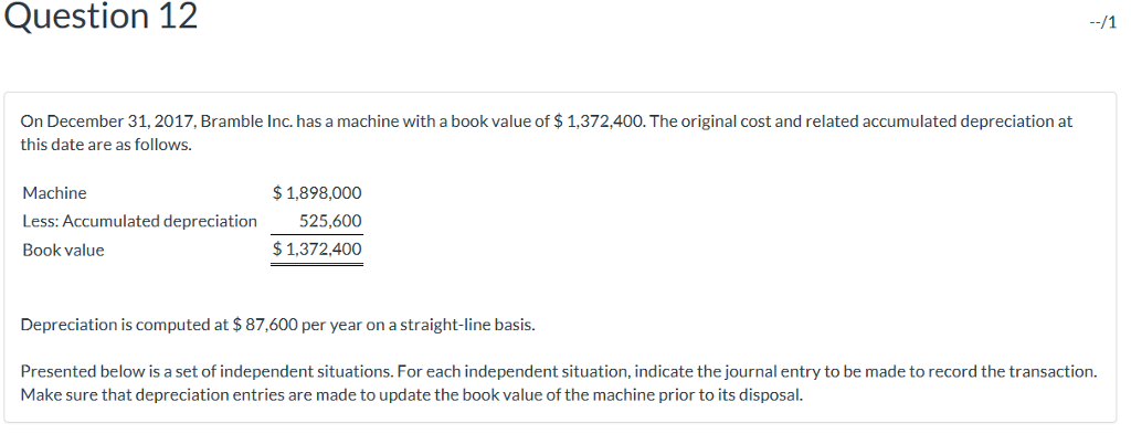  Question 12 On December 31, 2017, Bramble Inc. has a machine