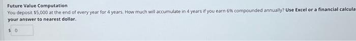 Help! Future Value Computation You deposit $5,000 at the end of every