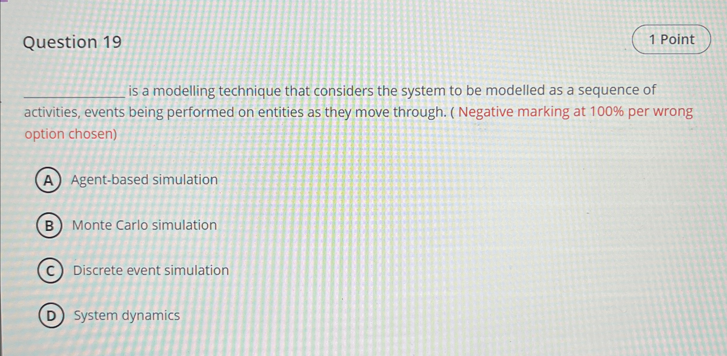  Question 19 q, is a modelling technique that considers the system