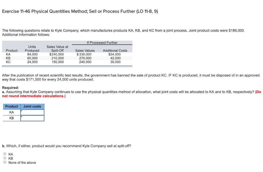 Exercise 11-46 Physical Quantities Method; Sell or Process Further (LO 11-8,