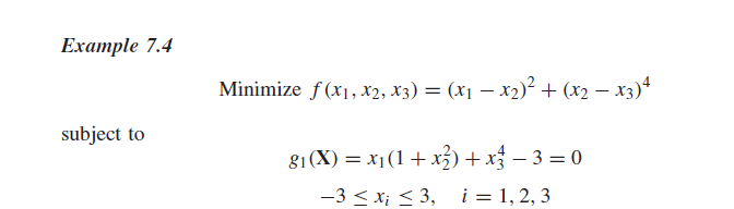  Example 7.4 Minimize f(x1,x2,x3)=(x1-x2)2+(x2-x3)4 subject to g1(x)=x1(1+x22)+x34-3=0 -3xi3,i=1,2,3 Create the Matlab