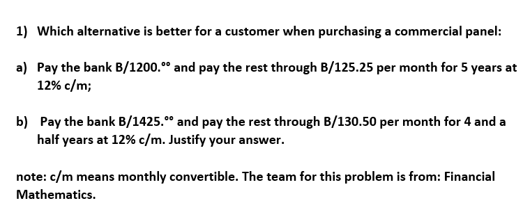  1) Which alternative is better for a customer when purchasing a