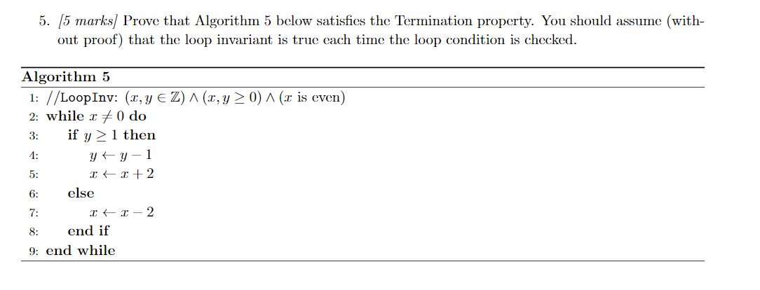  5. 5 marks Prove that Algorithm 5 below satisfies the Termination