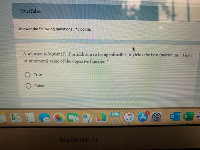  True/False: Answer the following questions. *5 points A solution is "optimal",