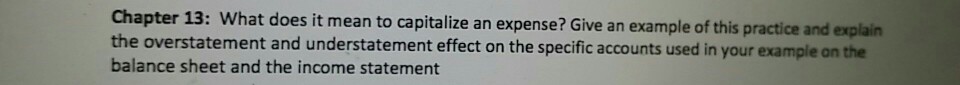  apter 13: What does it mean to capitalize an expense? Give