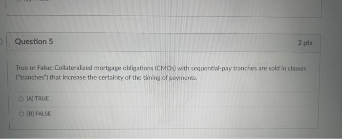 True or False: Collateralized mortgage obligations (CMOs) with sequential-pay tranches are