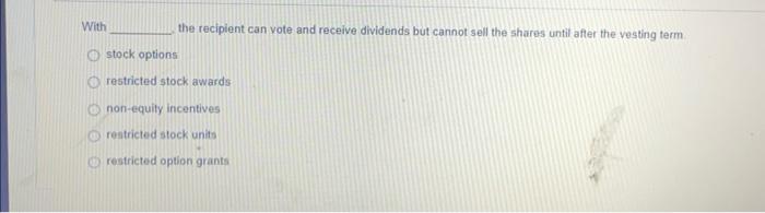 With the recipient can vote and receive dividends but cannot sell