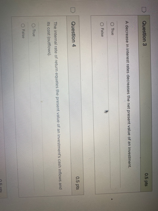  Question 3 0.5 pts A decrease in interest rates decreases the