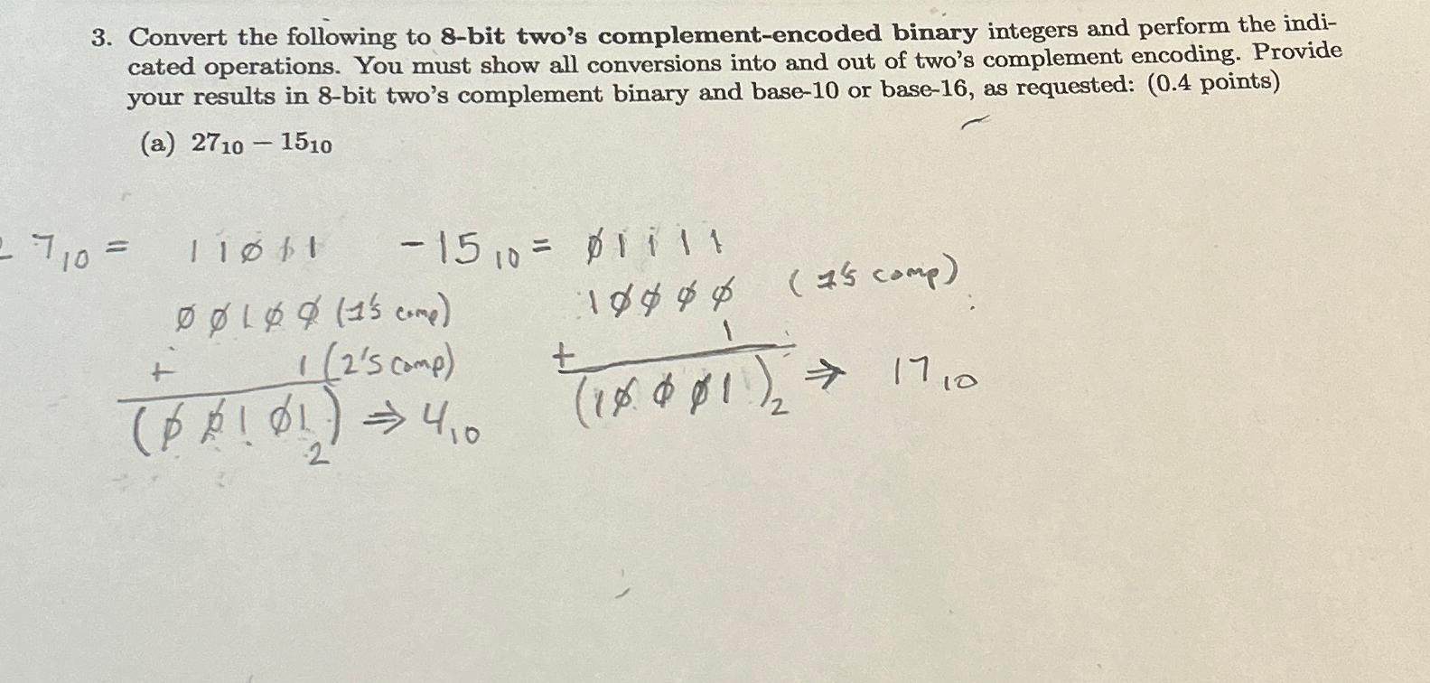  Convert the following to 8-bit two's complement-encoded binary integers and perform