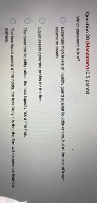  Question 20 (Mandatory) (0.5 points) Which statement is true? O Extremely