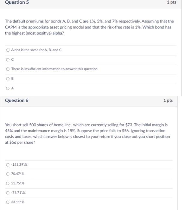  Question 5 1 pts The default premiums for bonds A, B,