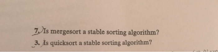  /Is mergesort a stable sorting algorithm? 3. Is quicksort a stable