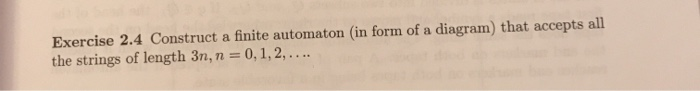 please help Exercise 2.4 Construct a finite automaton (in form of a