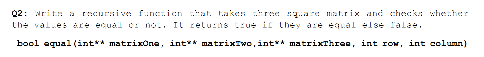 USING C++ Q2: Write a recursive function that takes three square matrix